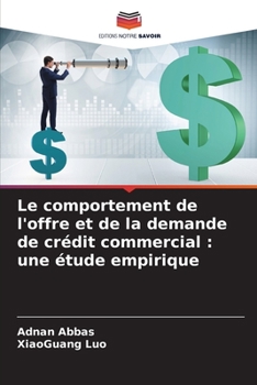 Paperback Le comportement de l'offre et de la demande de crédit commercial: une étude empirique [French] Book