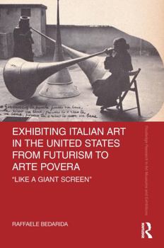 Hardcover Exhibiting Italian Art in the United States from Futurism to Arte Povera: 'Like a Giant Screen' Book