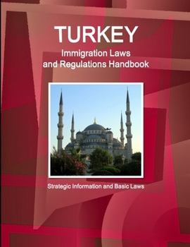 Paperback Turkey Immigration Laws and Regulations Handbook: Strategic Information and Basic Laws Book