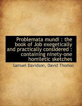 Problemata Mundi : The book of Job exegetically and practically Considered