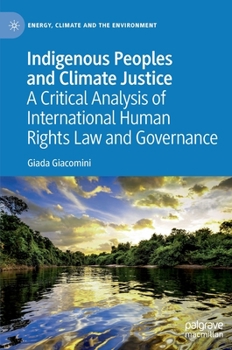Hardcover Indigenous Peoples and Climate Justice: A Critical Analysis of International Human Rights Law and Governance Book