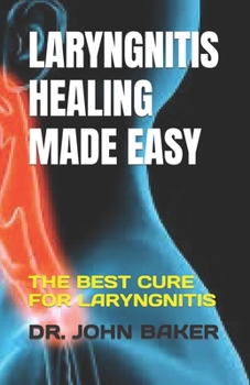 Paperback Laryngnitis Healing Made Easy: The Best Cure for Laryngnitis Book