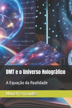 DMT e o Universo Holográfico: A Equação da Realidade (O Despertar Coletivo) (Portuguese Edition)