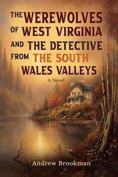 The Werewolves of West Virginia: The Werewolves of West Virginia and the Detective from the South Wales Valleys