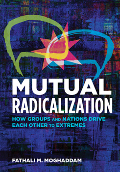 Paperback Mutual Radicalization: How Groups and Nations Drive Each Other to Extremes Book
