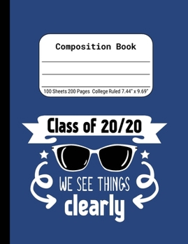 Class of 20/20 We See Things Clearly: Blank Composition Notebook for Class of 2020 Seniors, 2020 Graduation Gift, Lined Journal 100 Pages, College Rule Book, Blue
