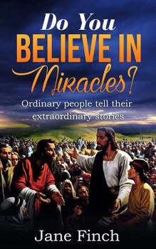 Paperback Do You Believe in Miracles?: Ordinary People Tell Their Extraordinary Stories Book