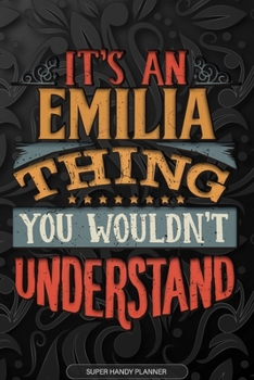Paperback Emilia: It's An Emilia Thing You Wouldn't Understand - Emilia Name Planner With Notebook Journal Calendar Personel Goals Passw Book