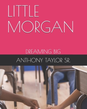 Paperback Little Morgan: Dreaming Big Book