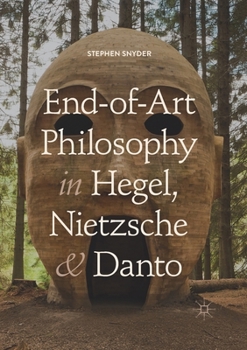 Paperback End-Of-Art Philosophy in Hegel, Nietzsche and Danto Book