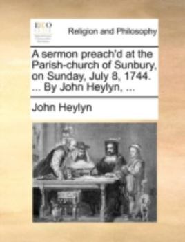 Paperback A sermon preach'd at the Parish-church of Sunbury, on Sunday, July 8, 1744. ... By John Heylyn, ... Book