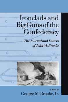 Hardcover Ironclads and Big Guns of the Confederacy: The Journal and Letters of John M. Brooke Book