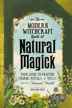 Hardcover The Modern Witchcraft Book of Natural Magick: Your Guide to Crafting Charms, Rituals, and Spells from the Natural World Book