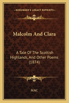 Paperback Malcolm And Clara: A Tale Of The Scottish Highlands, And Other Poems (1874) Book