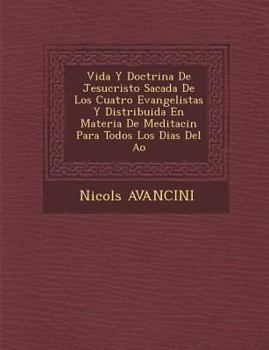 Paperback Vida Y Doctrina De Jesucristo Sacada De Los Cuatro Evangelistas Y Distribuida En Materia De Meditaci&#65533;n Para Todos Los Dias Del A&#65533;o [Spanish] Book