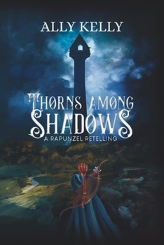 Paperback Thorns Among Shadows: A Rapunzel Retelling: A Rapunzel Retelling Book
