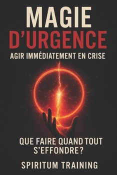 Magie d’urgence: – agir immédiatement en crise (French Edition)