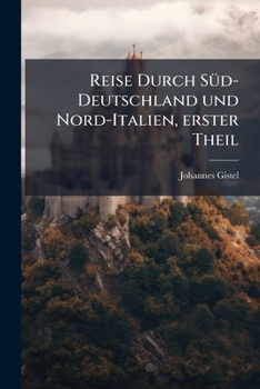 Paperback Reise Durch Süd-Deutschland und Nord-Italien, erster Theil [German] Book
