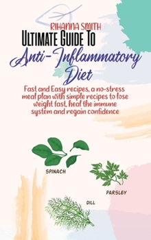 Hardcover Ultimate Guide To Anti-Inflammatory Diet: Overcome autoimmune issues with anti inflammatory diet, restore health, regain confidence and burn fat Book