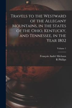 Paperback Travels to the Westward of the Allegany Mountains, in the States of the Ohio, Kentucky, and Tennessee, in the Year 1802; Volume 1 Book