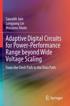 Paperback Adaptive Digital Circuits for Power-Performance Range Beyond Wide Voltage Scaling: From the Clock Path to the Data Path Book
