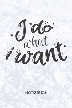 I Do What I Want: Powerfrau Notizbuch A5 Kariert - Scherzkeks Heft - Sprüche Notizheft 120 Seiten KARO - Frecher Spruch Notizblock I Do What I Want Motiv - Witzbold Geschenk (German Edition)