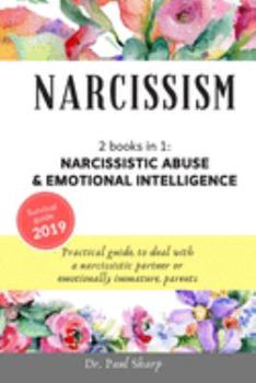 Paperback Narcissism: 2 Books in 1: Narcissistic Abuse & Emotional Intelligence. Practical Guide to Deal with a Narcissistic Partner or Emot Book