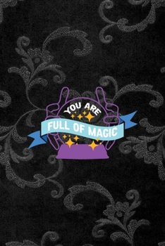 You Are Full Of Magic: All Purpose 6x9 Blank Lined Notebook Journal Way Better Than A Card Trendy Unique Gift Black Texture Inktober