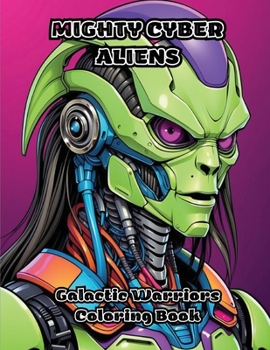 Paperback Mighty Cyber Aliens: Galactic Warriors Coloring Book