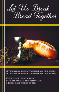 Misc. Communion Bulletin: Let Us Break Bread Together (Package of 100): Let Us Break Bread Together (Hymn Portion) Book