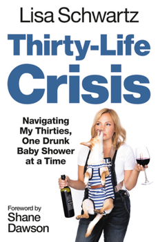 Paperback Thirty-Life Crisis: Navigating My Thirties, One Drunk Baby Shower at a Time Book