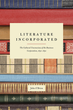 Hardcover Literature Incorporated: The Cultural Unconscious of the Business Corporation, 1650-1850 Book