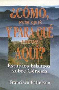 Paperback Como, Por Que y Para Que Estoy Aqui?: Estudios Biblicos Sobre Genesis [Spanish] Book