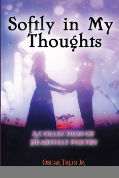 Paperback Softly in My Thoughts: A Collection of Heartfelt Poetry Book