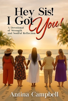 Paperback Hey Sis! I Got You! A Devotional of Strength and Soulful Reflection Book