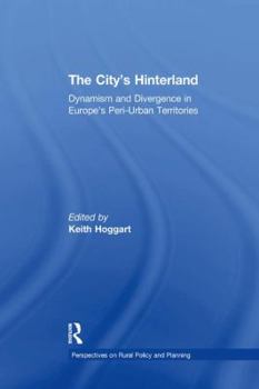 Paperback The City's Hinterland: Dynamism and Divergence in Europe's Peri-Urban Territories Book