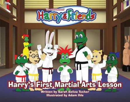 Paperback Harry's First Martial Arts Lesson: A Children's Book on Self-Discipline, Respect, Concentration/Focus and Setting Goals. (Adventures of Harry and Friends) (The Adventures of Harry and Friends) Book