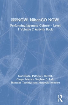 Paperback &#26085;&#26412;&#35486;NOW! NihonGO NOW!: Performing Japanese Culture - Level 1 Volume 2 Activity Book