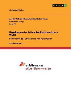 Paperback Regelungen der Ad-hoc Publizität nach dem WpHG: Fall Porsche SE - Übernahme von Volkswagen [German] Book