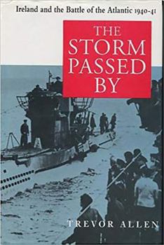 Hardcover The Storm Passed by: Ireland and the Battle of the Atlantic, 1941-42 Book