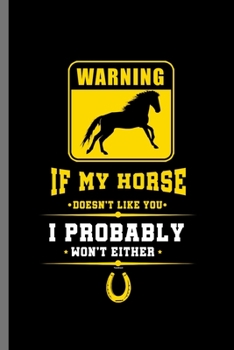 Paperback Warning If my Horse Doesn't Like you: For Animal Lovers Cowboy Cute Horse Designs Animal Composition Book Smiley Sayings Funny Vet Tech Veterinarian A Book