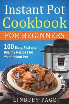 Paperback Instant Pot Cookbook for Beginners: 100 Easy, Fast and Healthy Recipes for Your Instant Pot Book