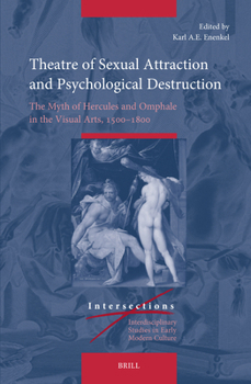 Theatre of Sexual Attraction and Psychological Destruction: The Myth of Hercules and Omphale in the Visual Arts, 1500-1800