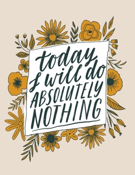 Paperback Today I Will Do Absolutely Nothing: Cornell Notes Notebook, Motivational Word Art Cover, Size 8.5" x 11", 120 Pages, Soft Matte Cover Book