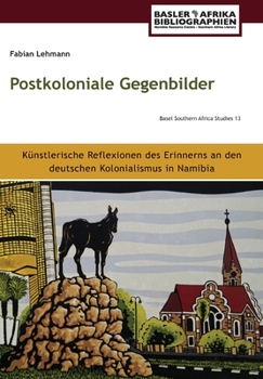 Paperback Postkoloniale Gegenbilder: Ku&#776;nstlerische Reflexionen des Erinnerns an den deutschen Kolonialismus in Namibia [German] Book