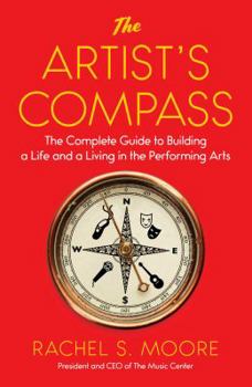 Hardcover The Artist's Compass: The Complete Guide to Building a Life and a Living in the Performing Arts Book