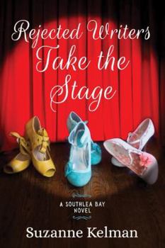 Rejected Writers Take the Stage - Book #2 of the Southlea Bay