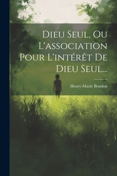 Paperback Dieu Seul, Ou L'association Pour L'intérêt De Dieu Seul... [French] Book