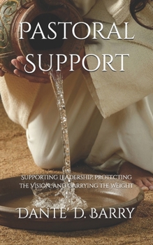 Paperback Pastoral Support: Supporting Leadership, Protecting the Vision, and Carrying the Weight Book