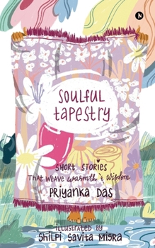 Soulful Tapestry: Short Stories that weave Warmth & Wisdom